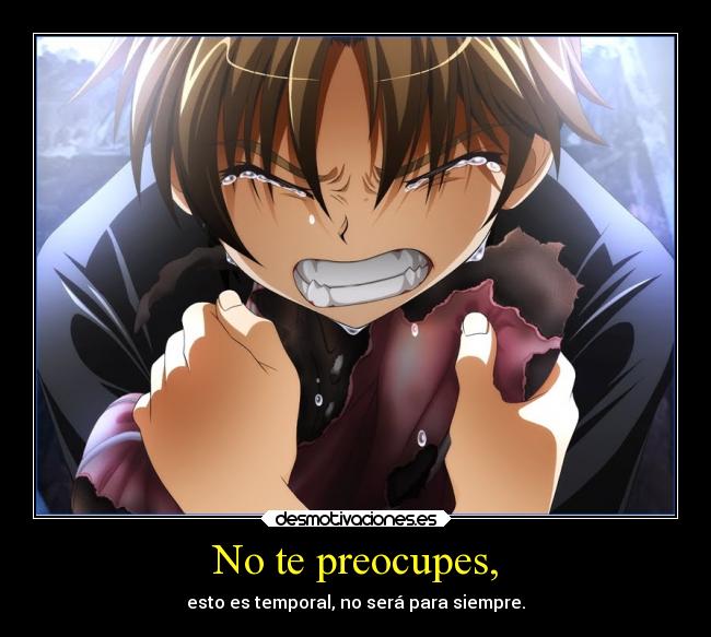 No te preocupes, - esto es temporal, no será para siempre.