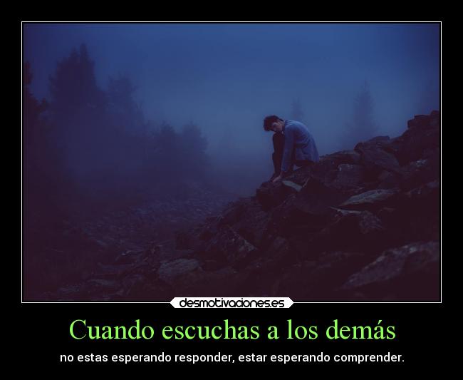 Cuando escuchas a los demás -