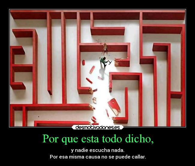 Por que esta todo dicho, - y nadie escucha nada.
Por esa misma causa no se puede callar.