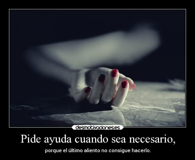 Pide ayuda cuando sea necesario, -
