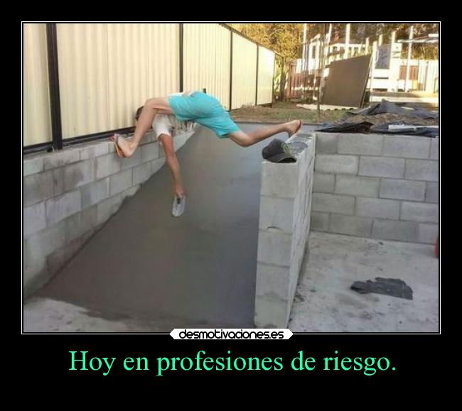 Hoy en profesiones de riesgo. -