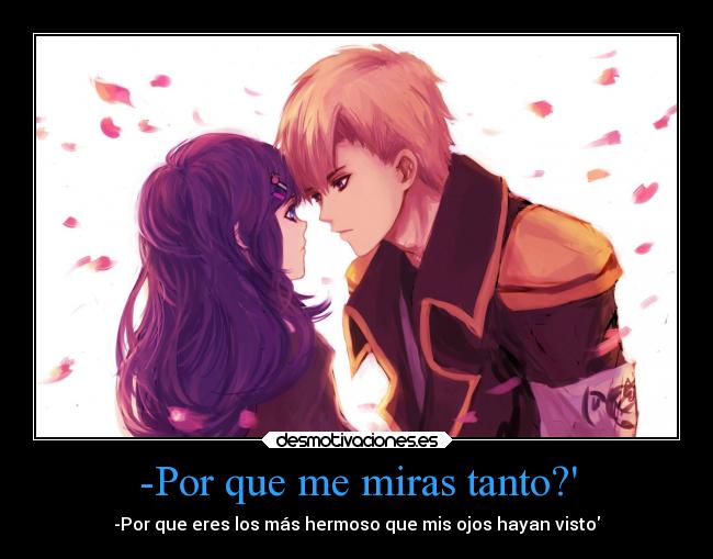 -Por que me miras tanto? -