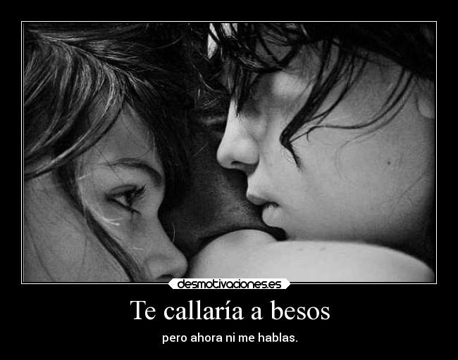 Te callaría a besos - 