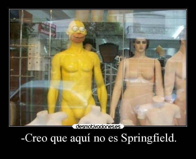 -Creo que aquí no es Springfield. -