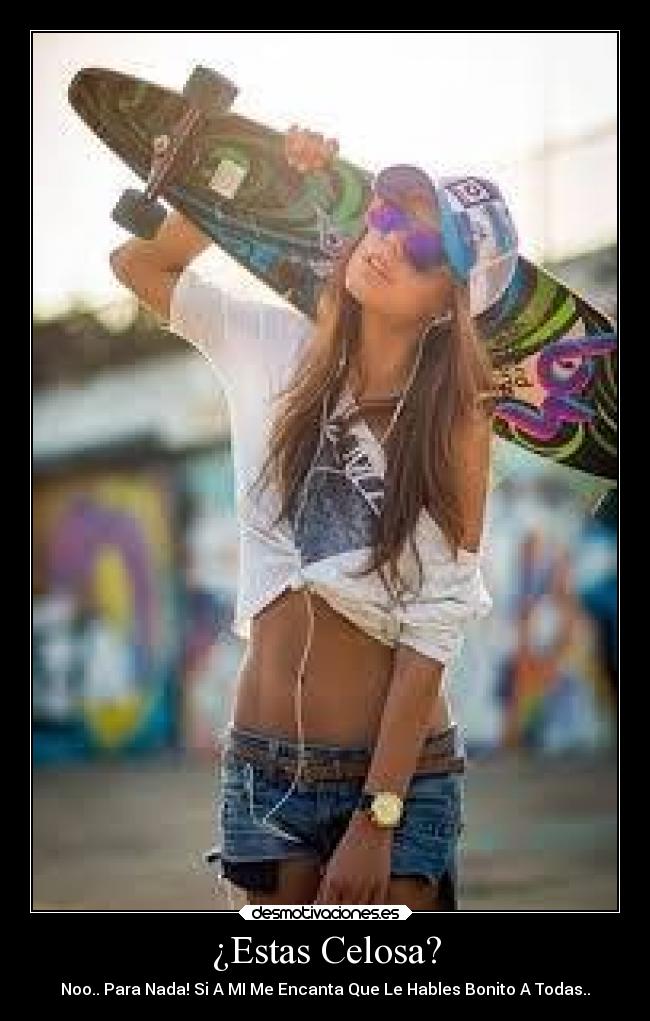 ¿Estas Celosa? -