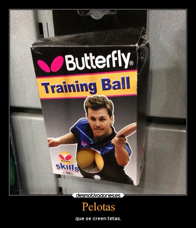 Pelotas - que se creen tetas.