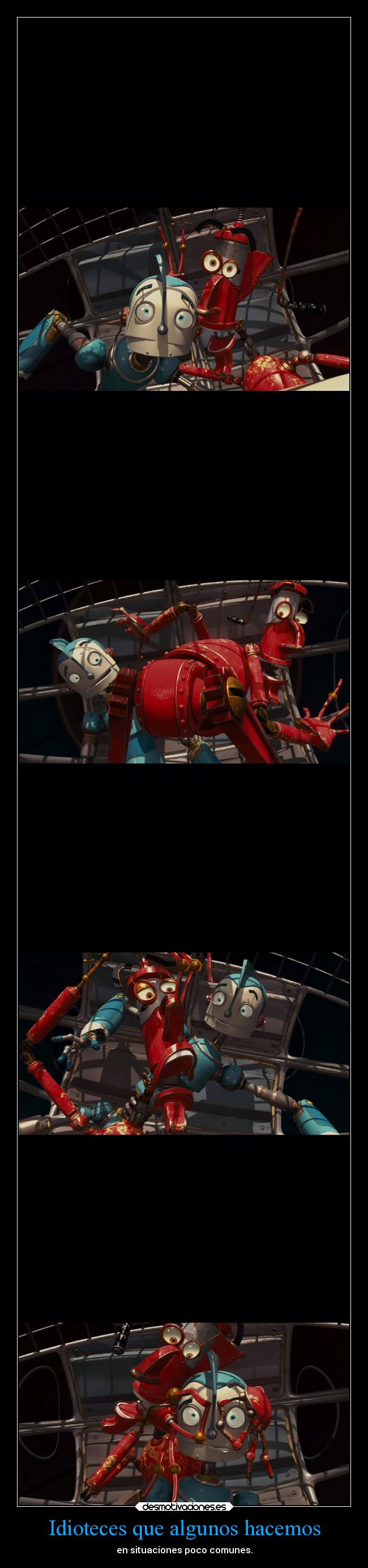 carteles cine sociedad tonto idioteces que hacemos raras situaciones manivela rodney robots ejercitodemar desmotivaciones