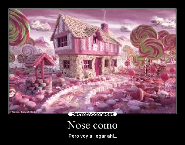 Nose como - Pero voy a llegar ahí...