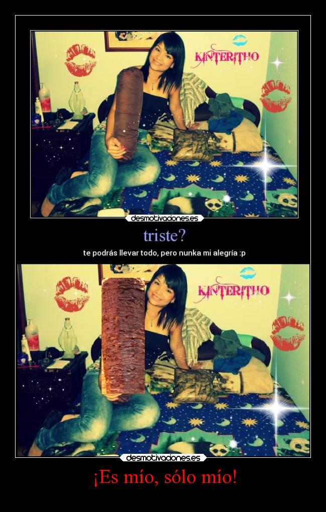 ¡Es mío, sólo mío! -