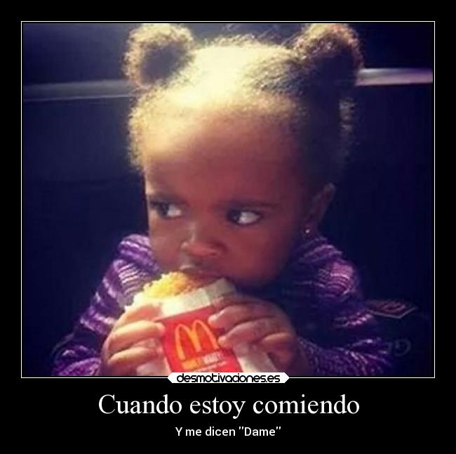 Cuando estoy comiendo - Y me dicen Dame