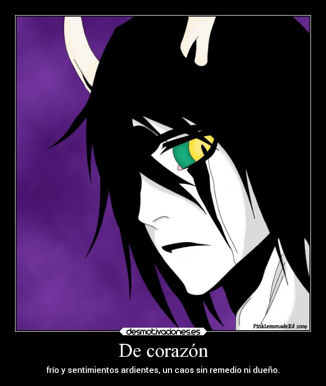 De corazón - frío y sentimientos ardientes, un caos sin remedio ni dueño.