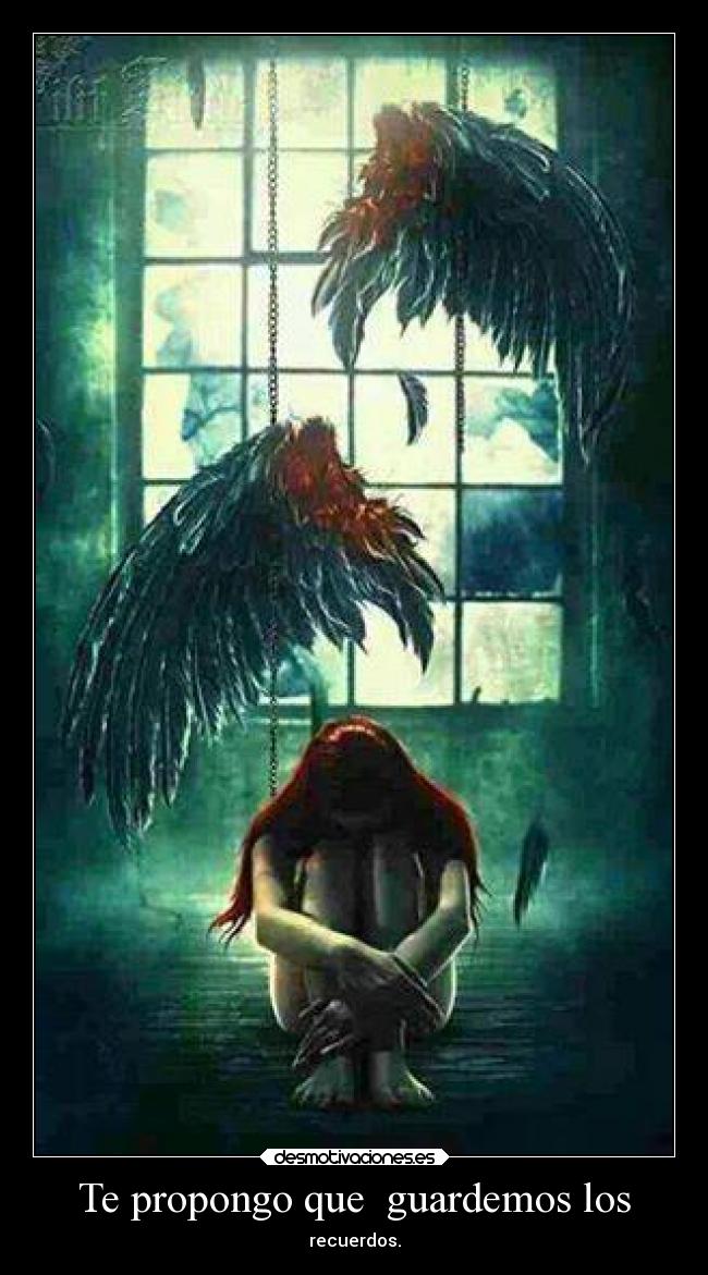 Te propongo que guardemos los - recuerdos.