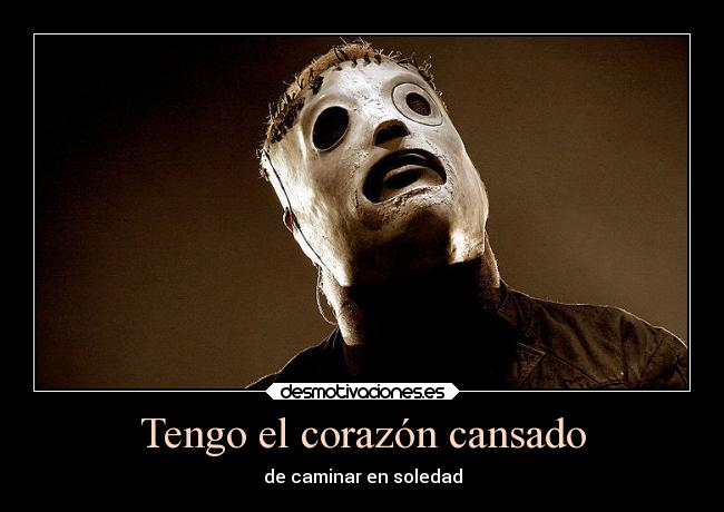 Tengo el corazón cansado - de caminar en soledad