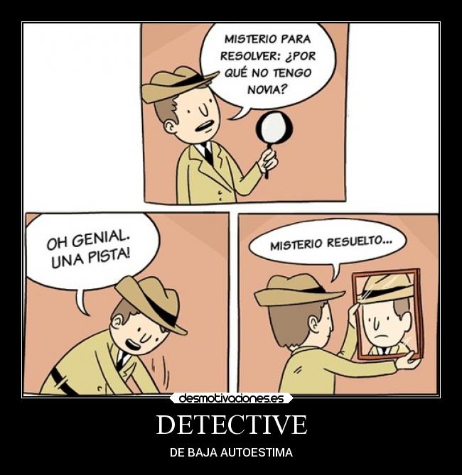 DETECTIVE - DE BAJA AUTOESTIMA