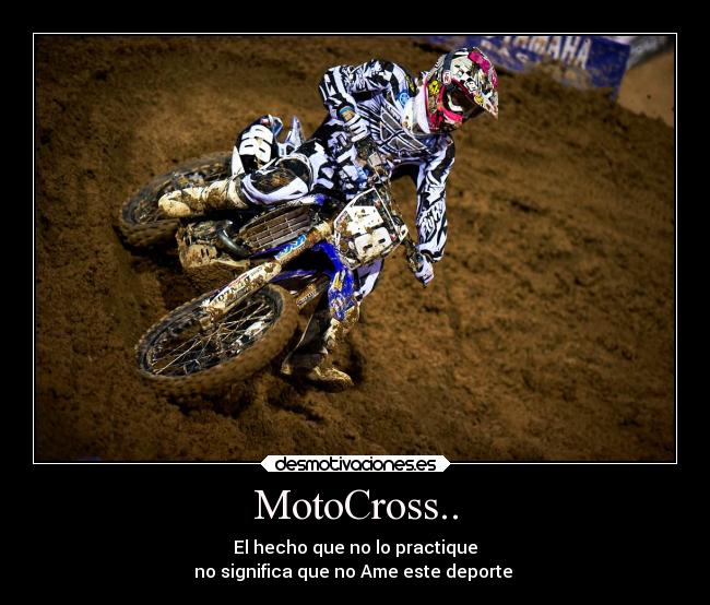 MotoCross.. - El hecho que no lo practique
no significa que no Ame este deporte ♥