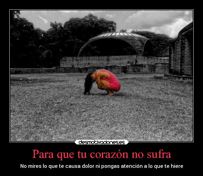 Para que tu corazón no sufra - No mires lo que te causa dolor ni pongas atención a lo que te hiere