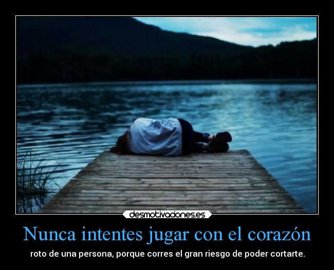 Nunca intentes jugar con el corazón -