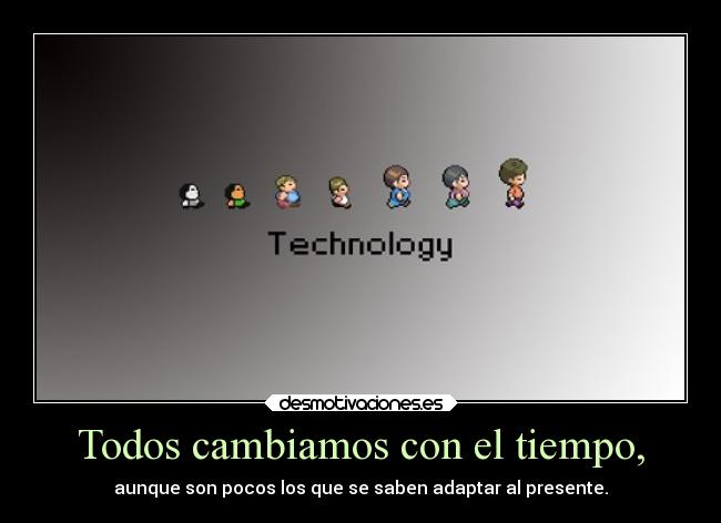 Todos cambiamos con el tiempo, - 