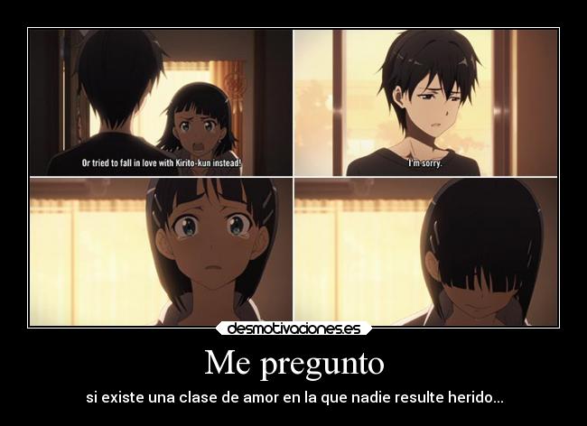 Me pregunto - si existe una clase de amor en la que nadie resulte herido...