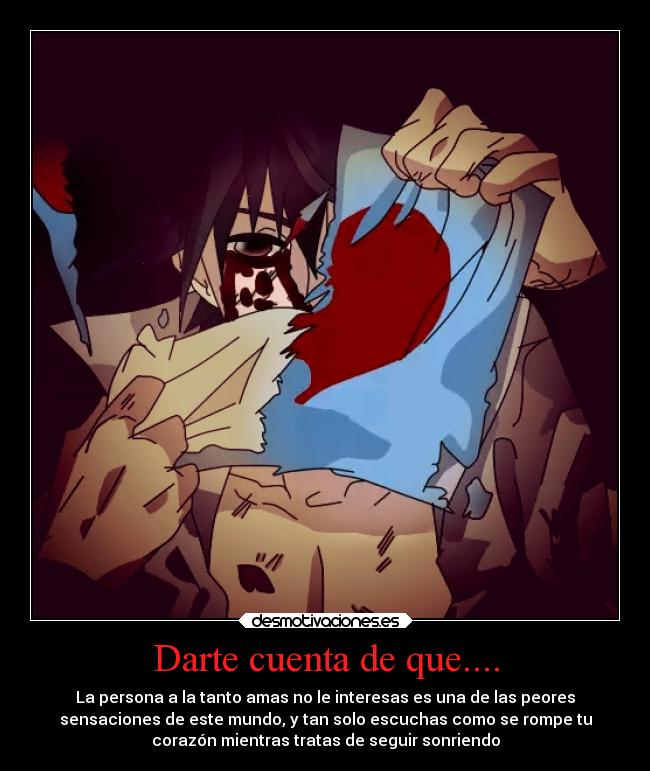 Darte cuenta de que.... - La persona a la tanto amas no le interesas es una de las peores
sensaciones de este mundo, y tan solo escuchas como se rompe tu
corazón mientras tratas de seguir sonriendo
