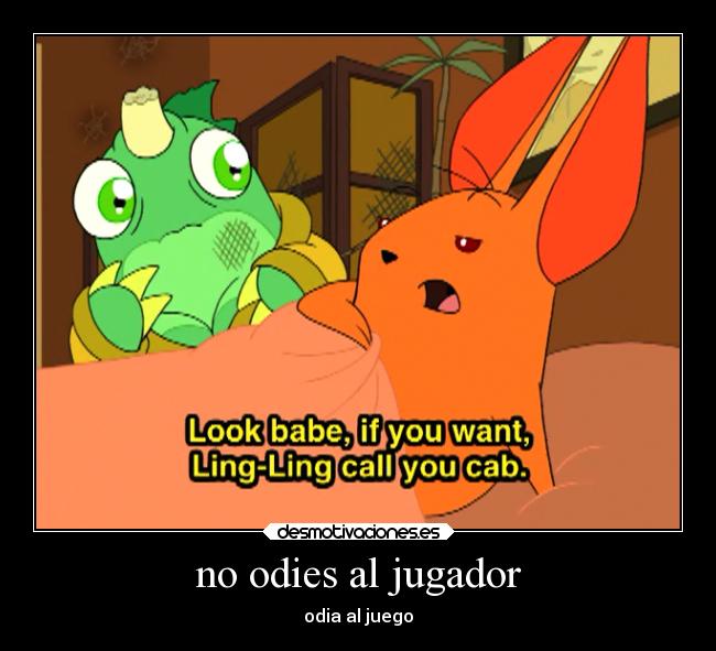 no odies al jugador -