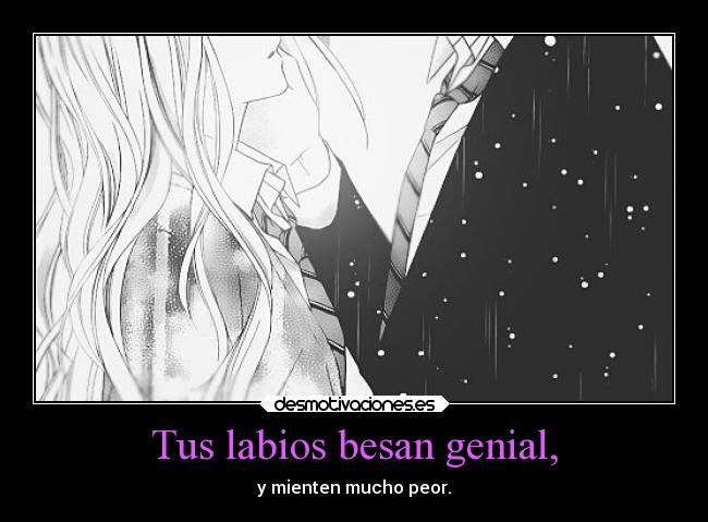 Tus labios besan genial, - y mienten mucho peor.