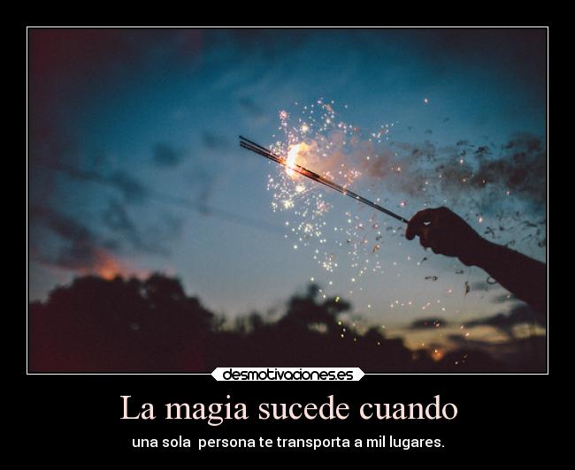 La magia sucede cuando -