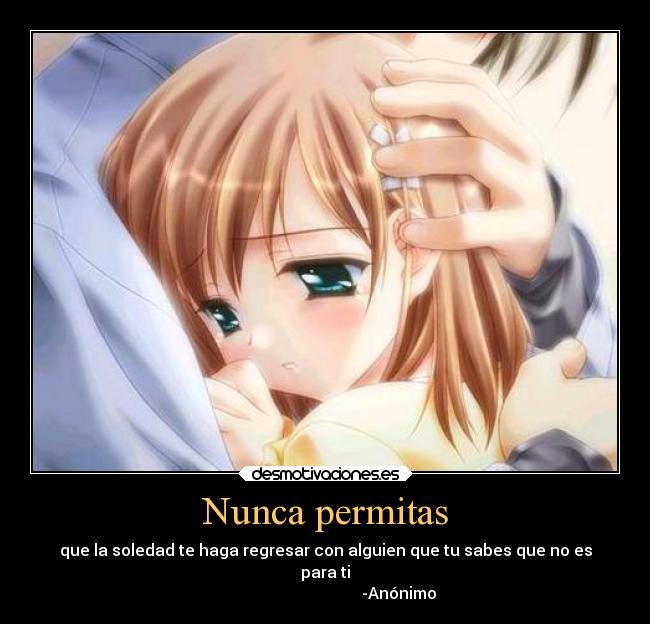carteles desmotivaciones anime desamor tristeza soledad nunca permitir desmotivaciones