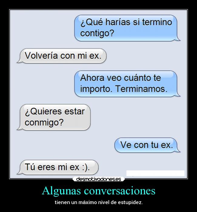 Algunas conversaciones - tienen un máximo nivel de estupidez.