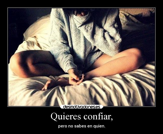 Quieres confiar, - 
