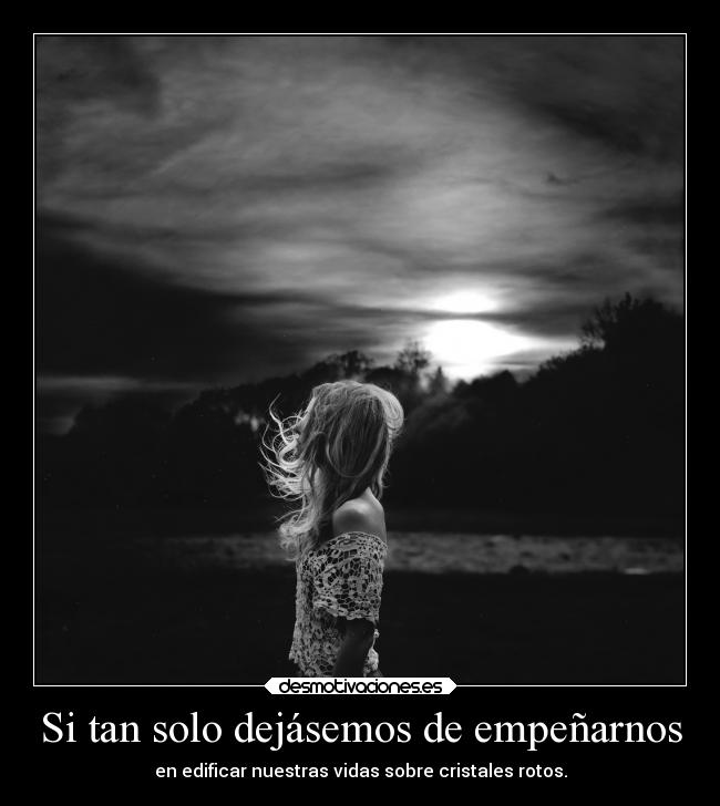 Si tan solo dejásemos de empeñarnos -