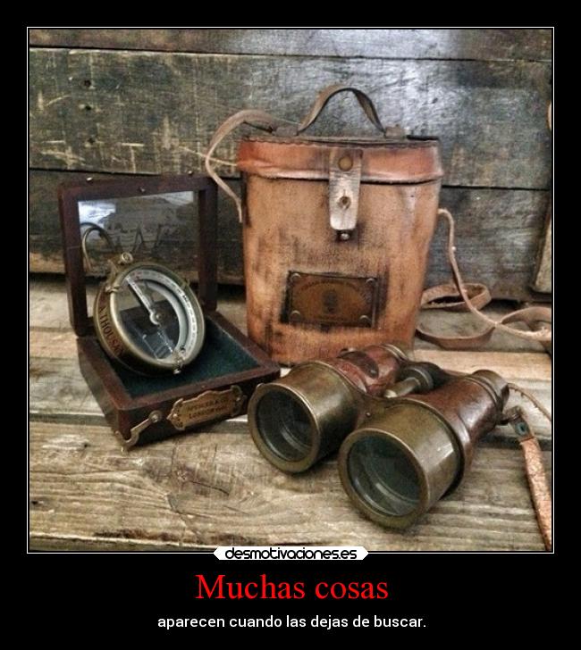 Muchas cosas - aparecen cuando las dejas de buscar.