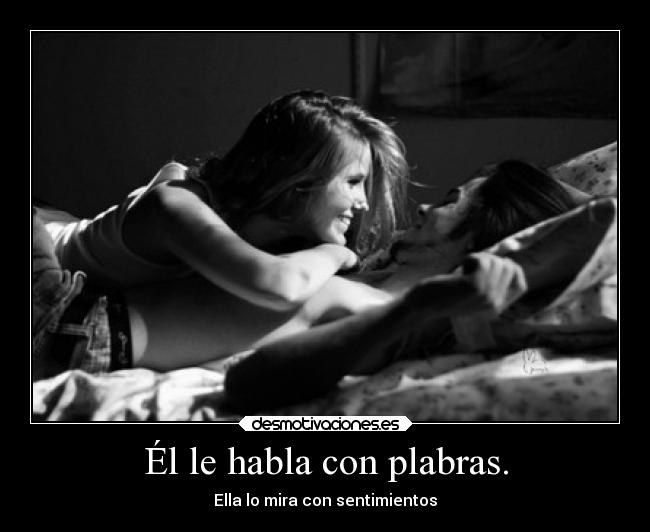 Él le habla con plabras. -