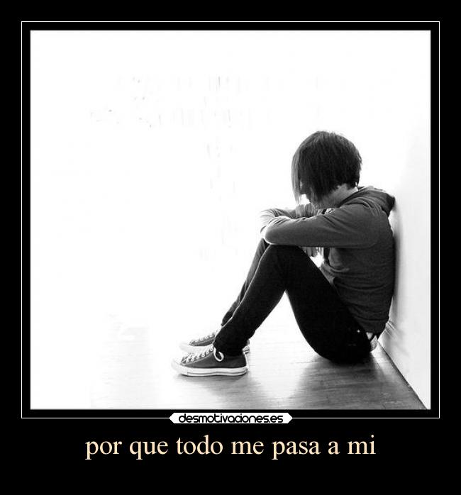 por que todo me pasa a mi -