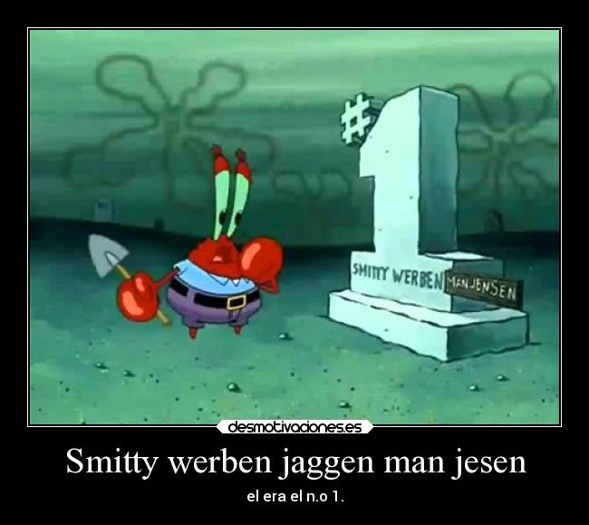 Smitty werben jaggen man jesen - el era el n.o 1.