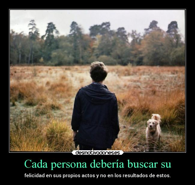 Cada persona debería buscar su -