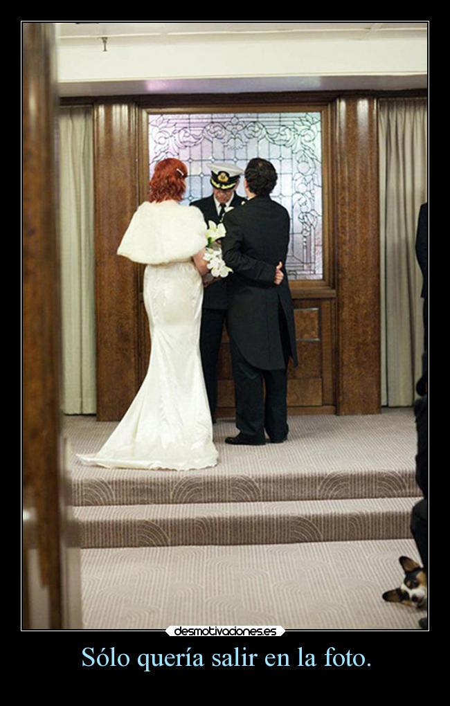 Sólo quería salir en la foto. - 