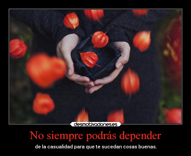 No siempre podrás depender -