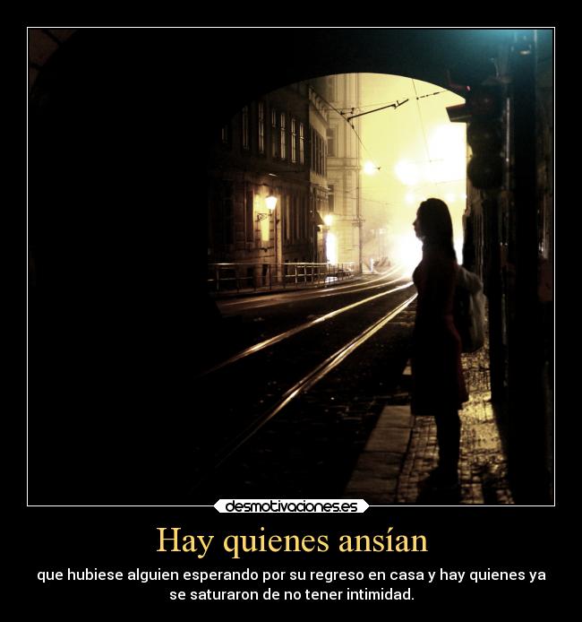 Hay quienes ansían -