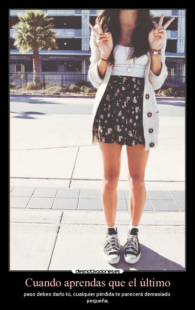 Cuando aprendas que el último -