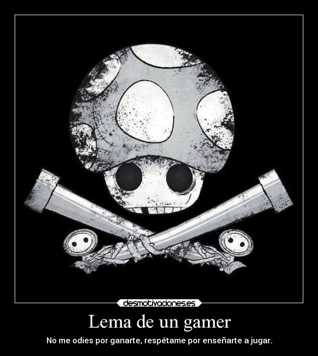 Lema de un gamer - No me odies por ganarte, respétame por enseñarte a jugar.