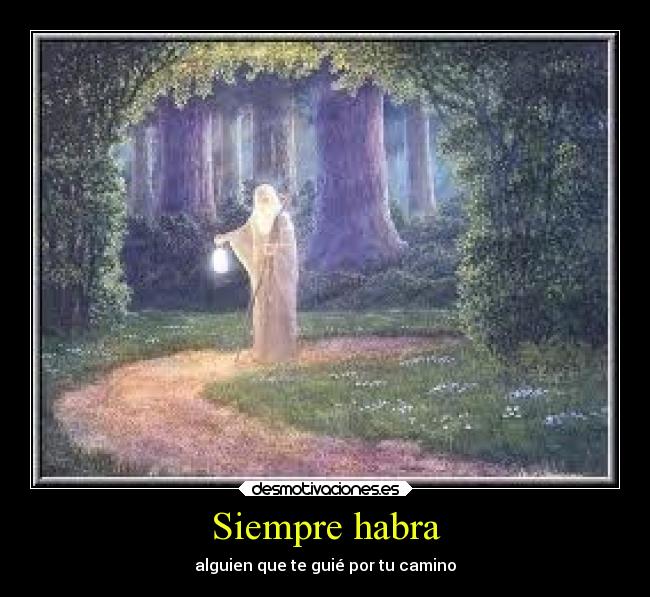 Siempre habra - alguien que te guié por tu camino