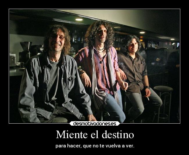 Miente el destino - para hacer, que no te vuelva a ver.