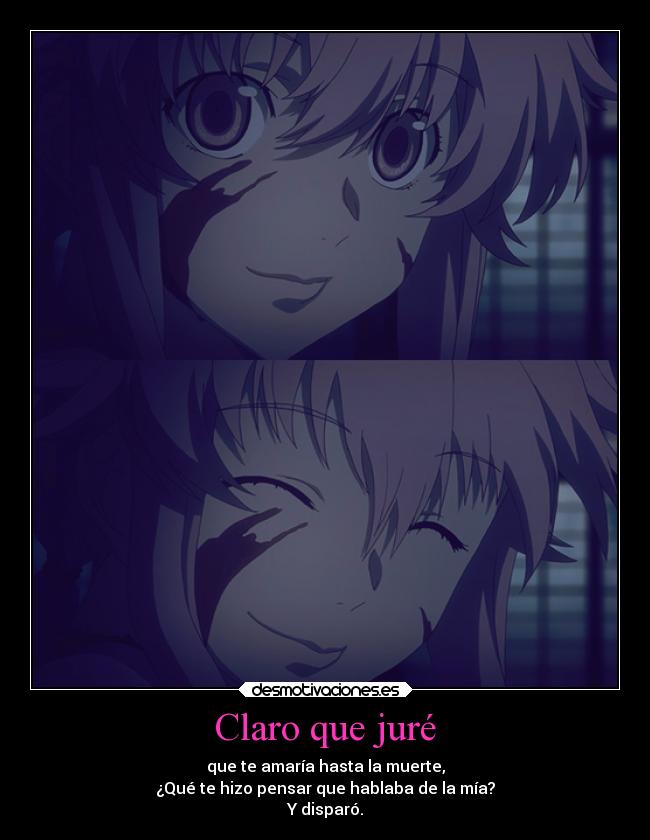 Claro que juré - que te amaría hasta la muerte,
¿Qué te hizo pensar que hablaba de la mía?
Y disparó.