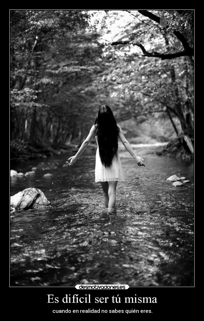 Es difícil ser tú misma -