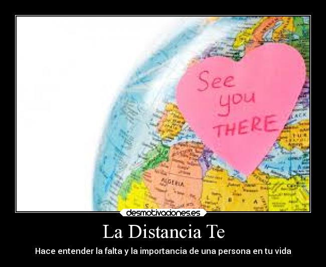 La Distancia Te - Hace entender la falta y la importancia de una persona en tu vida