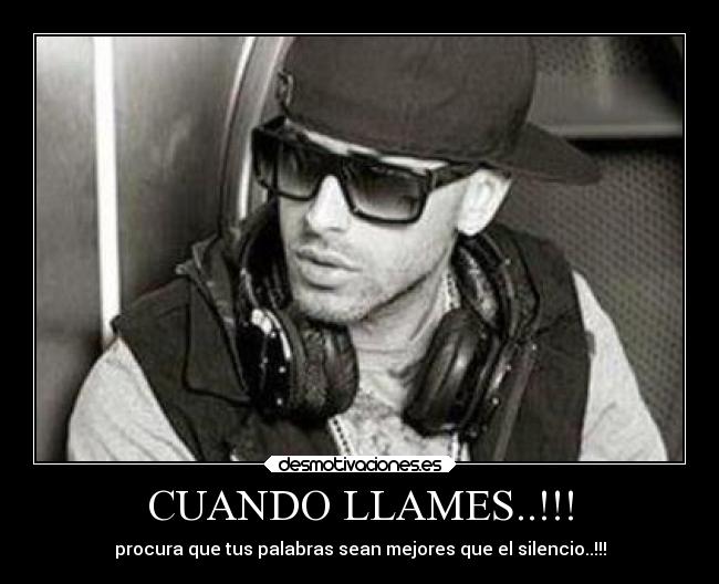 CUANDO LLAMES..!!! - procura que tus palabras sean mejores que el silencio..!!!