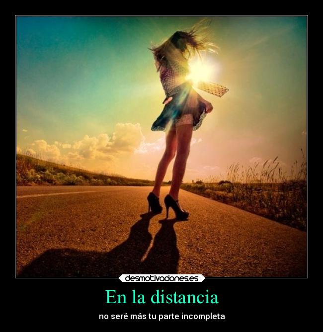En la distancia - no seré más tu parte incompleta