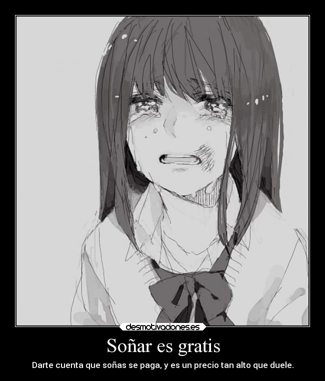 Soñar es gratis - Darte cuenta que soñas se paga, y es un precio tan alto que duele.