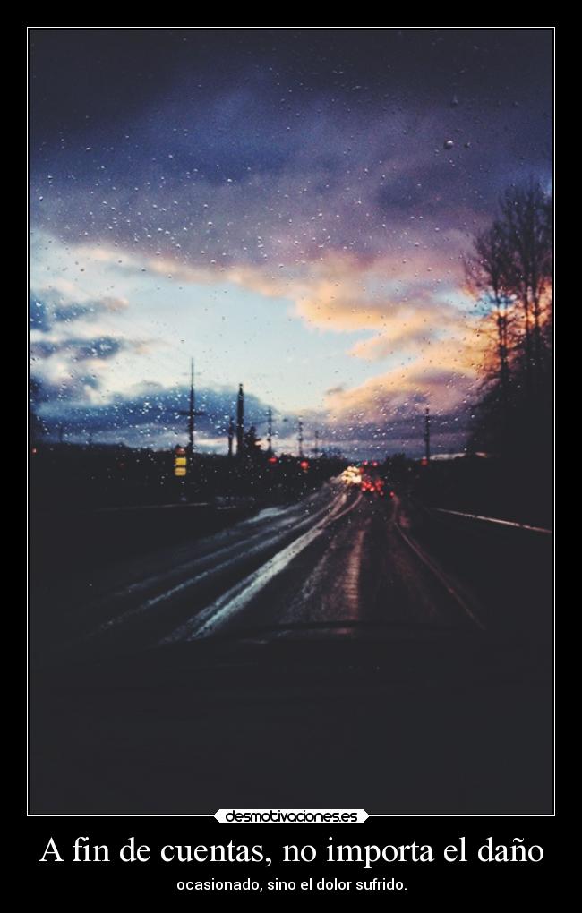 A fin de cuentas, no importa el daño - ocasionado, sino el dolor sufrido.